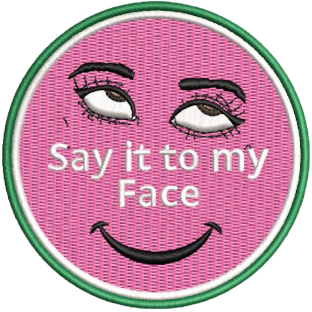 AKA Kamala Harris "Say it to my Face" Embroidered Iron/Sew on Patch